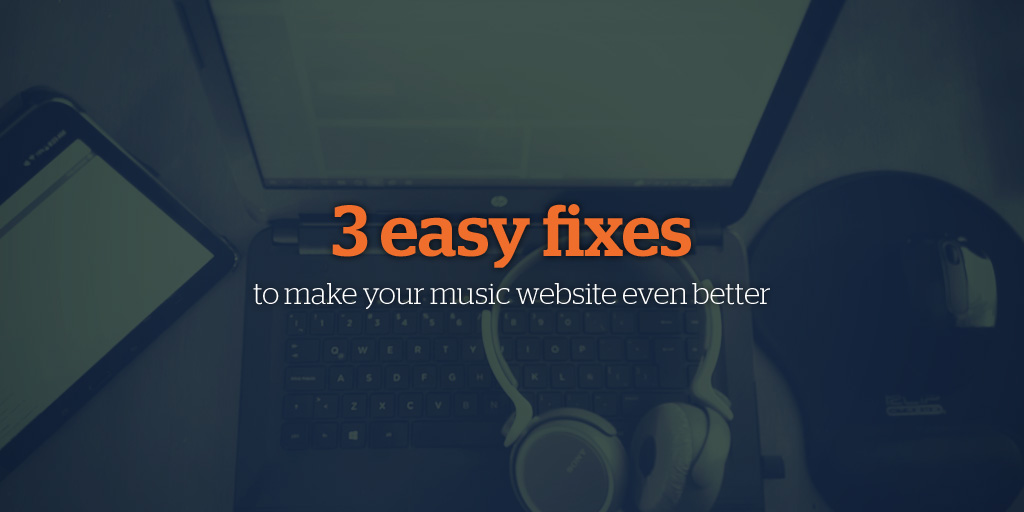 3 Easy Fixes to Make Your Music Website Even Better