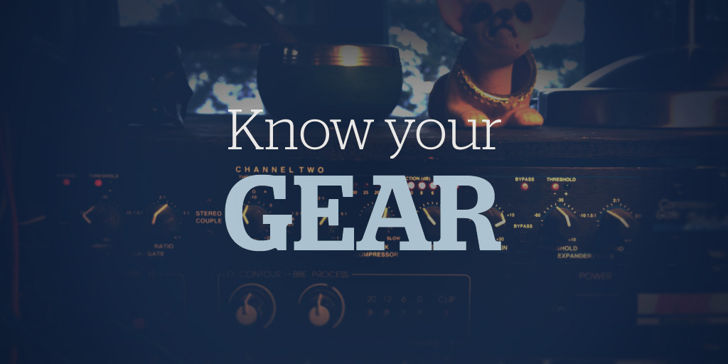 Know your gear
