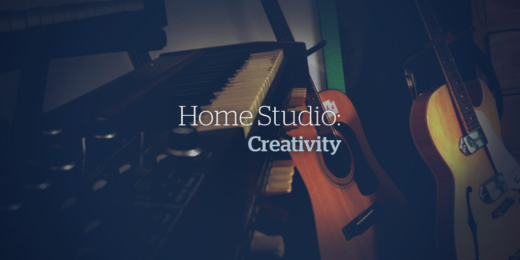 Home Studio: Creativity