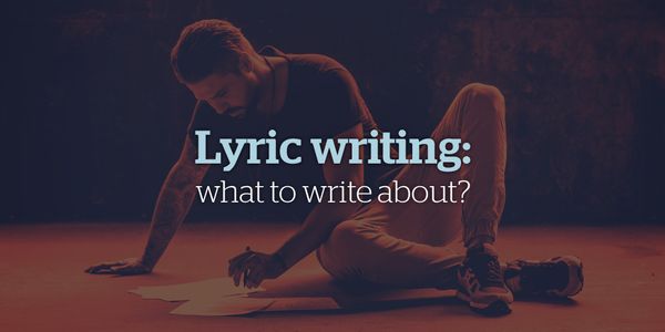 Lyric Writing: What to Write About?