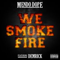 We Smoke Fire by ft Demrick