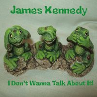 I Don't Wanna Talk About It! by James Kennedy