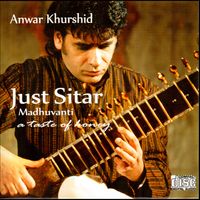 Just Sitar - Madhuvanti, a taste of honey by Anwar Khurshid