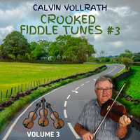 Crooked Fiddle Tunes - Volume 3 by Calvin Vollrath