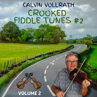 Crooked Fiddle Tunes - Volume 2 by Calvin Vollrath