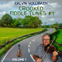 Crooked Fiddle Tunes - Volume 1 by Calvin Vollrath