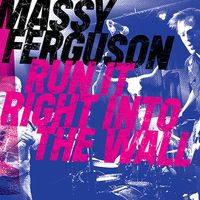 Run It Right Into The Wall by Massy Ferguson