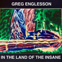 In The Land Of The Insane by Greg  Englesson 
