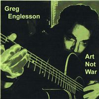 "Art Not War" by Greg Englesson