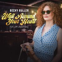 Wall Around Your Heart by Becky Buller feat. Jim Lauderdale
