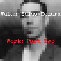 Work: Part Two by Walter Salas-Humara