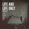 Life and Life Only: (Physical CD + Digital Download)