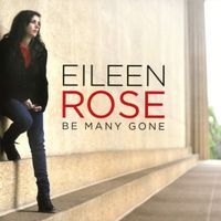 Be Many Gone  - 2014 (download) by Eileen Rose