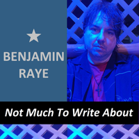 Not Much To Write About by Benjamin Raye