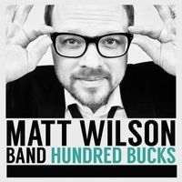 Hundred Bucks by Matt Wilson Band