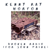 Broken Radio (For John Prine) by Kenny Ray Horton