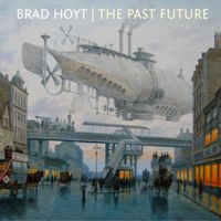 Brad Hoyt | The Past Future by Brad Hoyt