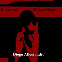 Roses and Broken Hearts by Diego Allessandro