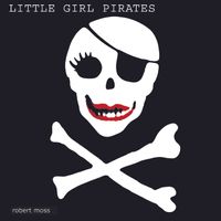 Little Girl Pirates by Robert Moss