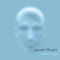 quiet:Music by Robert Moss