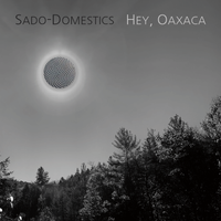 HEY, OAXACA (2020) (WAV files) by Sado-Domestics