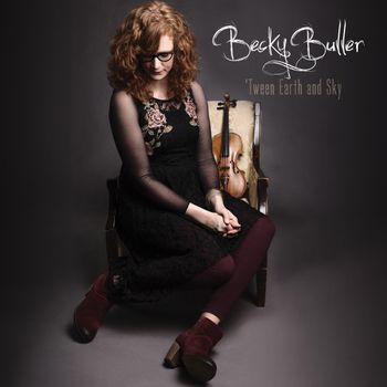 Becky Buller - 'Tween Earth And Sky (Produced and Engineered)
