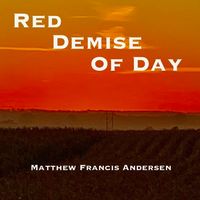 Red Demise Of Day by Matthew Francis Andersen