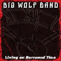 Living on Borrowed Time by Big Wolf Band
