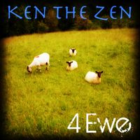 4 Ewe by Ken The Zen