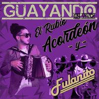 Guayando En Vivo by El Rubio Acordeon Y Fulanito