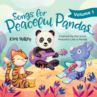 Songs for Peaceful Pandas, Volume 1  by Kira Willey