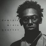 Introducing the Dominic Minix Quartet