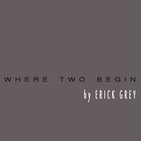 Where Two Begin by Erick Grey