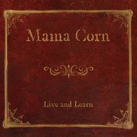 Live and Learn by Mama Corn