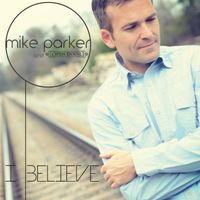 I Believe by Mike Parker and Open Door