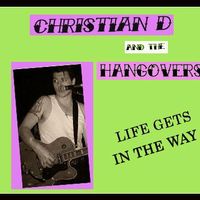 Life Gets in the Way e.p. by Christian D and the Hangovers 