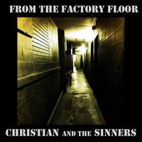 From the Factory Floor  by Christian and the Sinners 