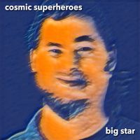 Big Star - Full Album by Cosmic Superheroes