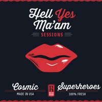 Hell Yes Ma'am Sessions by Cosmic Superheroes