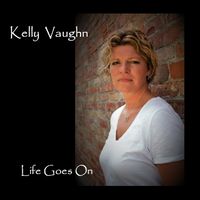 Life Goes On by Kelly Vaughn