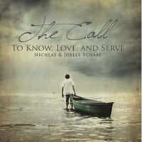 The Call: To Know, Love, and Serve by Nichlas & Joelle Schaal