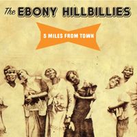 5 MILES FROM TOWN by THE EBONY HILLBILLIES/ EH music