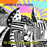 Painting The Clouds With Sunshine by Dr Zebo's Wheezy Club