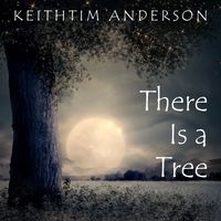 There Is a Tree (Single. Released June 19, 2020) by KeithTim Anderson