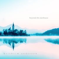 Beyond the Darkness (Single Released July 31, 2020) by KeithTim Anderson