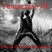 Fantazzmo III:  Focus & Determination by Fantazzmo