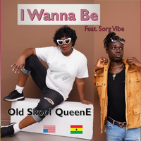 I WANNA BE by OLD SKOOL QUEENE