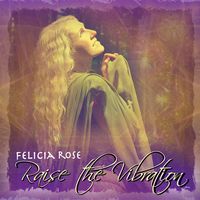 Raise The Vibration by Felicia Rose
