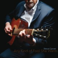 Any Kind Of Fool She Wants by Steve Carver