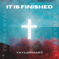 It Is Finished by Taylor Hart
